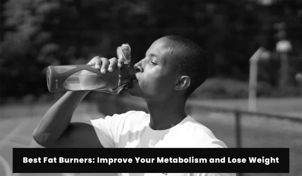 Best Fat Burners: Improve Your Metabolism and Lose Weight