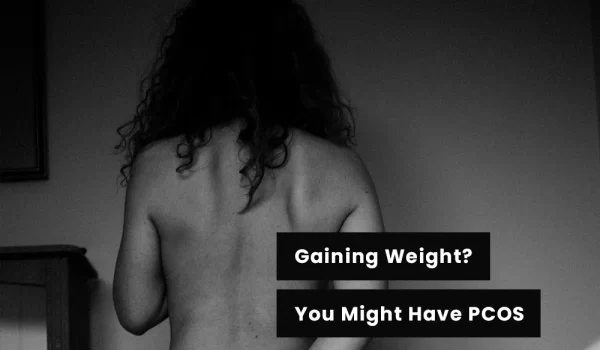 Gaining Weight? You Might Have PCOS